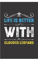 Life Is Better With Clouded Leopard: Funny Clouded Leopard Lovers Gifts Dot Grid Journal Notebook 6x9 120 Pages