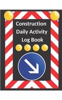 Construction Daily Activity Log Book: Blank Large contractor site project management jobsite daily record planner & general organizer - notebook gift for maintenance contractors, superin