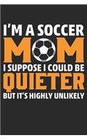 I am a Soccer MOM, I suppose i could be QUIETER But it highly unlikely, Journal/Notebook/Gift Dairy