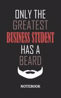 Only The Greatest Business Student Has A Beard Notebook: 6x9 inches - 110 ruled, lined pages - Greatest Passionate Office Job Journal Utility - Gift, Present Idea