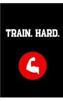 Train. Hard.: Your Daily Workout and Exercise Journal (gym planner, fitness planner)
