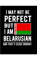 I May Not Be Perfect But I Am Belarusian And That's Close Enough!