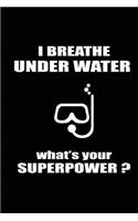 I Breathe Under Water What's Your Superpower ?