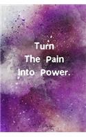 Turn The Pain Into Power