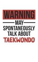 Warning May Spontaneously Talk About TAEKWONDO Notebook TAEKWONDO Lovers OBSESSION Notebook A beautiful: Lined Notebook / Journal Gift,, 120 Pages, 6 x 9 inches, Personal Diary, TAEKWONDO obsession, TAEKWONDO Hobby, TAEKWONDO Lover, Personalized Journa