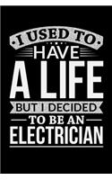 I Used To Have A Life But I Decided To Be An Electrician