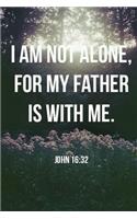 I Am Not Alone, My Father Is With Me