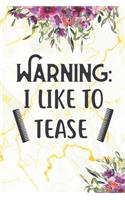 Warning: I Like to Tease: Lined Notebook Journal for Hairstylists - Gag Gift for Hairstylists