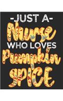 Just A Nurse Who Loves Pumpkin Spice