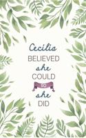 Cecilia Believed She Could So She Did: Cute Personalized Name Journal / Notebook / Diary Gift For Writing & Note Taking For Women and Girls (6 x 9 - 110 Blank Lined Pages)