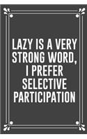 Lazy Is a Very Strong Word, I Prefer Selective Participation