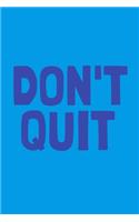 Don't Quit: Small College Ruled Notebook