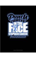 Punch Cancer In The Face Stomach Cancer Awareness