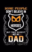 Some People Don't Believe In Heroes But They Haven't Met My Dad