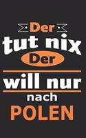 Der tut nix Der will nur nach Polen: Notizbuch mit 110 Seiten, ebenfalls Nutzung als Dekoration in Form eines Schild bzw. Poster möglich