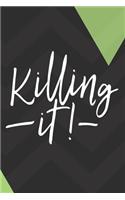 Killing It!