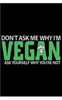 Don't Ask Me Why I'm Vegan Ask Yourself Why You're Not