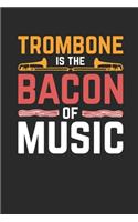 Trombone Is The Bacon Of Music