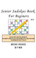 Senior Sudokus Book For Beginers #24: Develop Your Strategies And Master The Hardest Sudoku Puzzles Ever Assembled In A Large Print Book (100 Medium Difficulty Puzzles)