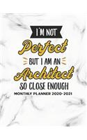 I'm Not Perfect But I Am An Architect So Close Enough Monthly Planner 2020-2021