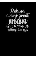 Behind Every Great Man Is A Woman Rolling Her Eyes: Funny Gag Gift Humorous Notepad For Friends, Family & Coworkers