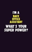 I'M A Back Office Assistant, What's Your Super Power?: 6X9 120 pages Career Notebook Unlined Writing Journal