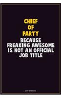 Chief of Party, Because Freaking Awesome Is Not An Official Job Title: Career Motivational Quotes 6x9 120 Pages Blank Lined Notebook Journal