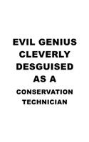 Evil Genius Cleverly Desguised As A Conservation Technician: Original Conservation Technician Notebook, Journal Gift, Diary, Doodle Gift or Notebook - 6 x 9 Compact Size- 109 Blank Lined Pages