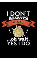 I Don't Always Knit Oh Wait, Yes I Do: Knitting lined journal Gifts. Best Lined Journal gifts for Knitters who loves Knitting, Crocheting, Quilting. This Funny Knit Lined journal Gifts is