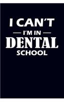 I Can't I'm In Dental School: Dentist Journal Notebook