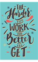 The Harder You Work The Better You Get: The Harder You Work The Better You Get Line journal Notebook, Motivational Journal Notebook gifts, Motivation