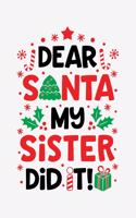 Dear Santa My Sister Did It: Christmas Lined Notebook, Journal, Organizer, Diary, Composition Notebook, Gifts for Family and Friends