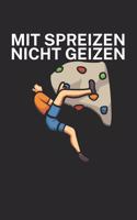 Mit Spreizen nicht Geizen: Klettern Trainingslogbuch/Kletterbuch für Kletterer und Boulderer mit Spruch. 120 Seiten. Perfektes Geschenk.