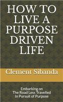 How to Live a Purpose Driven Life