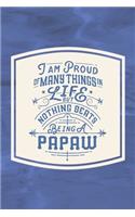 I Am Proud Of Many Things In Life But Nothing Beats Being A Papaw