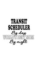 Transit Scheduler By Day World's Best Mom By Night