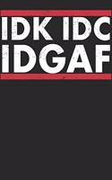 Idk IDC Idgaf: Notebook A5 for Sarcastic People I A5 (6x9 inch.) I Gift I 120 pages I square Grid I Squared