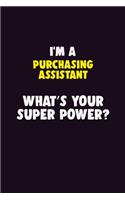 I'M A Purchasing Assistant, What's Your Super Power?: 6X9 120 pages Career Notebook Unlined Writing Journal
