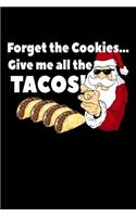 Forget The Cookies Give Me All The Tacos