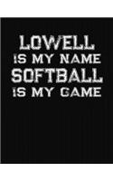 Lowell Is My Name Softball Is My Game: Softball Themed College Ruled Compostion Notebook - Personalized Gift for Lowell