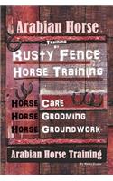 Arabian Horse Training By Rusty Fence Horse Training, Horse Care, Horse Grooming, Horse Groundwork, Arabian Horse Training