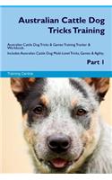 Australian Cattle Dog Tricks Training Australian Cattle Dog Tricks & Games Training Tracker & Workbook. Includes: Australian Cattle Dog Multi-Level Tricks, Games & Agility. Part 1