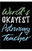 World's Okayest Astronomy Teacher: Teacher Journal Notebook Lined Pages V4
