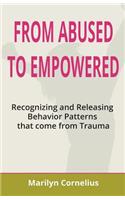 From Abused to Empowered: Recognizing and Releasing Behavior Patterns that come from Trauma