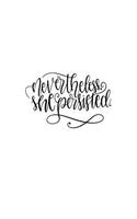 Nevertheless She Persisted: Keep Going! 150 Lined/Ruled Journal Pages Planner Diary Notebook with Inspirational Novelty Text Quote on the Cover