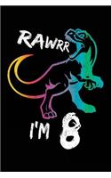 Rawrr I'm 8: Birthday Notebook For 8 Year Old