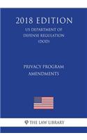 Privacy Program - Amendments (Us Department of Defense Regulation) (Dod) (2018 Edition)