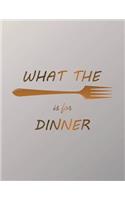 What The Is For Dinner