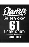 Damn I Make 61 Look Good Notebook
