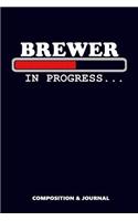Brewer in Progress: Composition Notebook, Funny Birthday Journal for Beer Brewing Professionals to Write on